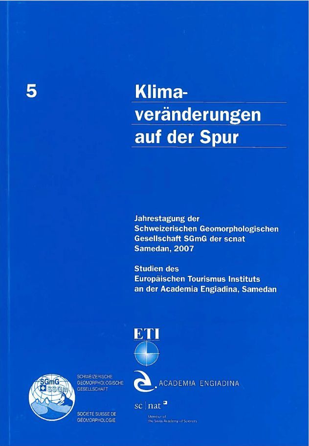 Rothenbühler, C. (Ed.). 2008. Klimaveränderungen auf der Spur. Publikation zur Jahrestagung der Schweizerischen Geomorphologischen Gesellschaft, 2007, Academia Engiadina, Samedan