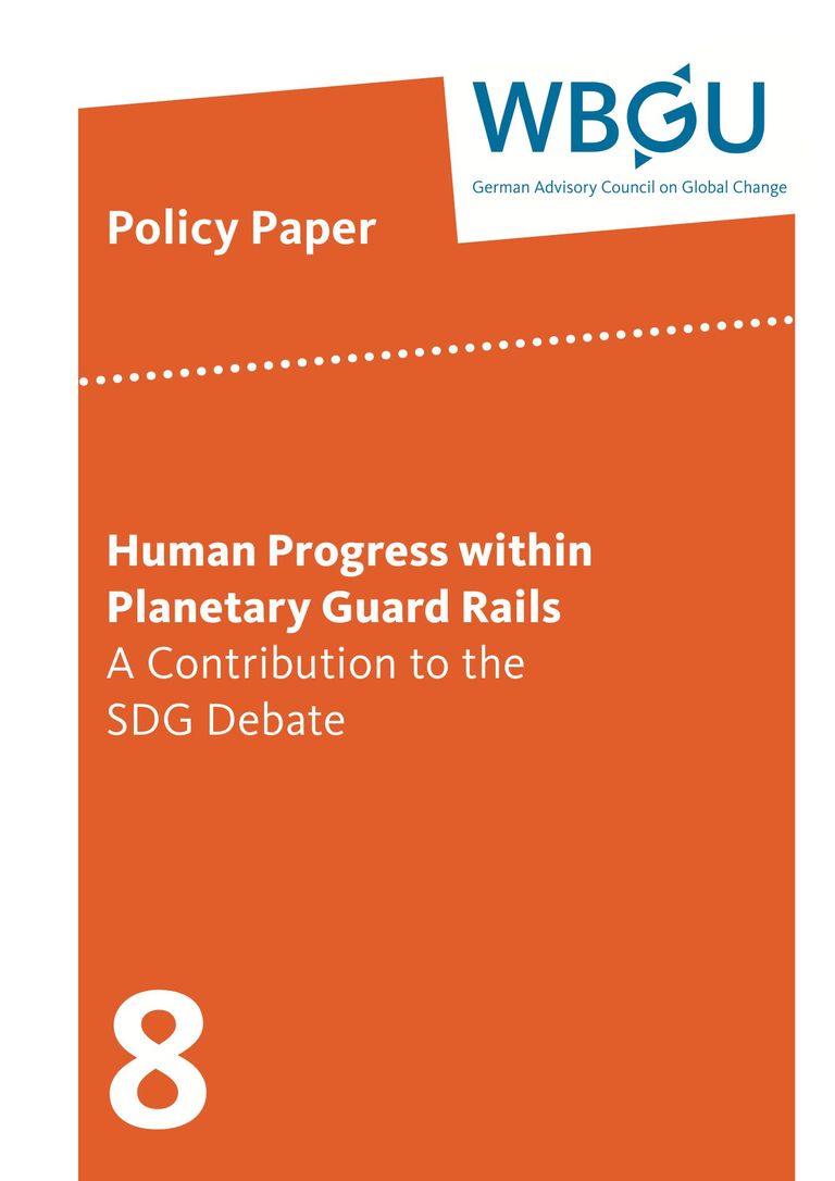 WBGU Policy Paper 8, Berlin 2014: Human Progress within Planetary Guardrails: a Contribution to the SDG Debate