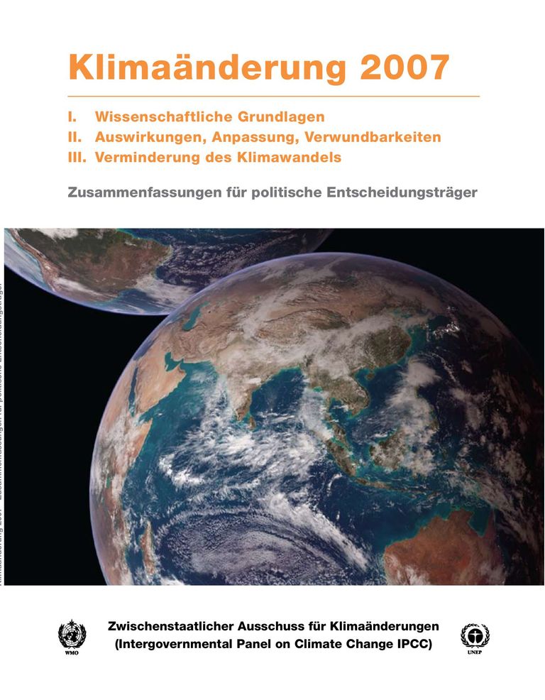 Zusammenfassung der Berichte WG I - III: IPCC Klimaänderung 2007: Zusammenfassungen für politische Entscheidungsträger